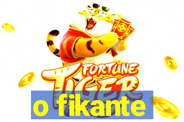 o fikante